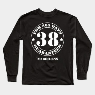 Birthday 38 for 365 Days Guaranteed Long Sleeve T-Shirt